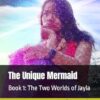 The Unique Mermaid: Book 1: The Two Worlds of Jayla