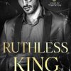 Ruthless King: A Dark Mafia Romance