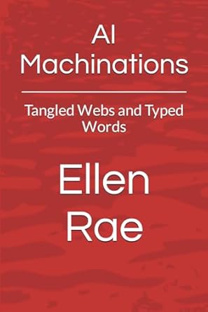 AI Machinations: Tangled Webs and Typed Words