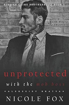 Unprotected with the Mob Boss (Alekseiev Bratva): A Dark Mafia Romance: 5