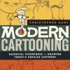 Modern Cartooning: Essential Techniques for Drawing Today's Popular Cartoons