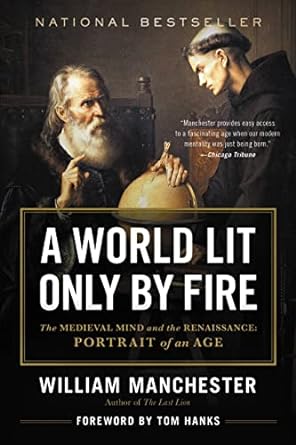 A World Lit Only by Fire: The Medieval Mind and the Renaissance - Portrait of an Age