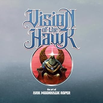 Vision of the Hawk: The Art of Arik Moonhawk Roper