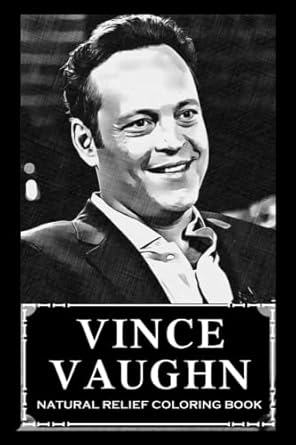 Natural Relief Coloring Book: Vince Vaughn Designs To Reduce Pain, Fight Boredom and Achieve Stress Relief