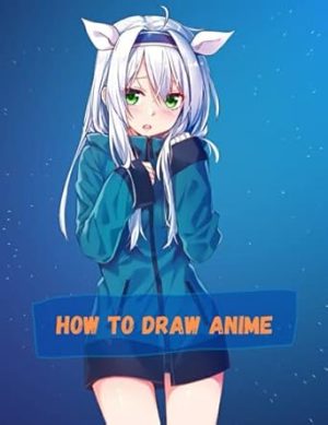 How To Draw Anime: A Step By Step anime drawing book for beginners and kids 9 12