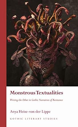 Monstrous Textualities: Writing the Other in Gothic Narratives of Resistance