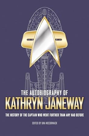 The Autobiography of Kathryn Janeway: The History of the Captain who went further than any had before: 3