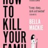 How To Kill Your Family: THE #1 SUNDAY TIMES BESTSELLER