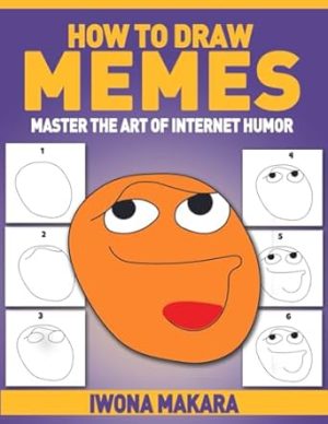 How To Draw Memes - Master The Art Of Internet Humor, 55 Drawing Instruction Step by Step