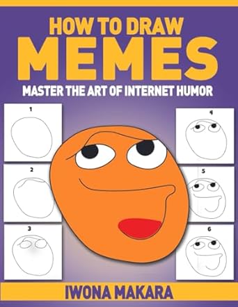 How To Draw Memes - Master The Art Of Internet Humor, 55 Drawing Instruction Step by Step