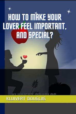HOW TO MAKE YOUR LOVER FEEL IMPORTANT, AND SPECIAL?