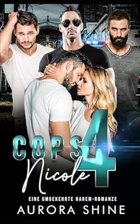 Cops 4 Nicole: Eine umgekehrte Harem Romanze