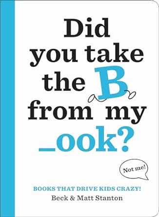 Books That Drive Kids CRAZY!: Did You Take the B from My _ook?: 1