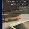 Geschichte Der Kosmologie: In Der Griechischen Kirche Bis Auf Origenes; Mit Specialuntersuchungen Über Die Gnostischen Systeme