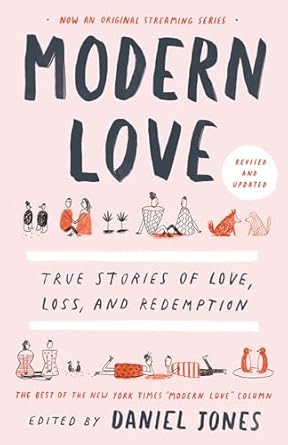 Modern Love, Revised and Updated: True Stories of Love, Loss, and Redemption