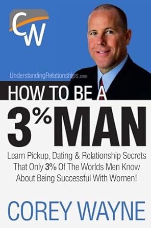 How to Be a 3% Man, Winning the Heart of the Woman of Your Dreams