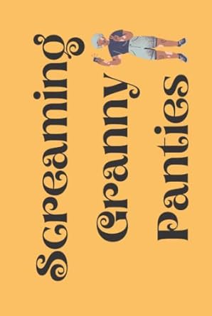 Screaming Granny Panties: Cool funny Journal, 120 pages, Ideal for Moms, Grandmothers, and Story tellers