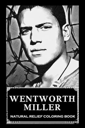 Natural Relief Coloring Book: Wentworth Miller Designs To Reduce Pain, Fight Boredom and Achieve Stress Relief