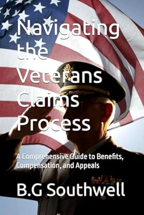 Navigating the Veterans Claims Process: A Comprehensive Guide to Benefits, Compensation, and Appeals