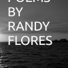 POEMS BY RANDY FLORES