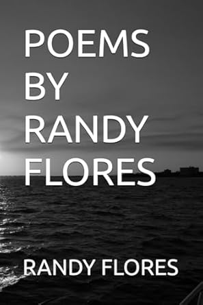 POEMS BY RANDY FLORES