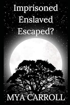 Imprisioned Enslaved Escaped?
