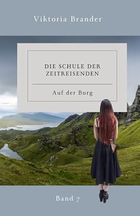 Die Schule der Zeitreisenden Band 7: Auf der Burg