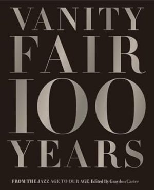 Vanity Fair 100 Years:From the Jazz Age to Our Age
