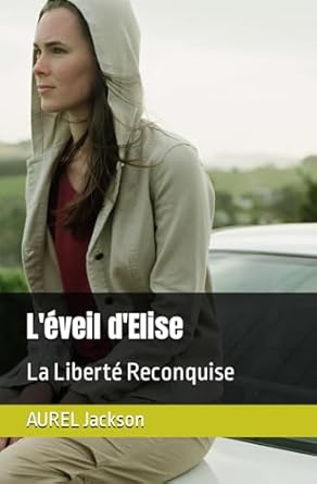 L'éveil d'Elise: La Liberté Reconquise