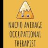 Nacho Average Occupational Therapist: Occupational Therapist Lined Journal Notebook - Funny Occupational Therapy Gifts