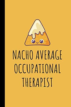 Nacho Average Occupational Therapist: Occupational Therapist Lined Journal Notebook - Funny Occupational Therapy Gifts