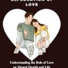 THE SCIENTIFIC EXPLORATION OF LOVE: Understanding the Role of Love on Mental Health and Life