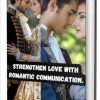 Strengthen Love With Romantic Communication