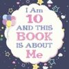 I am 10 Years Old and This Book is About Me: Journal And Sketchbook Gift For 10 Year Old Girls an boys, Birthday Books for Girls and boys, Cute 10th Birthday Gift Idea