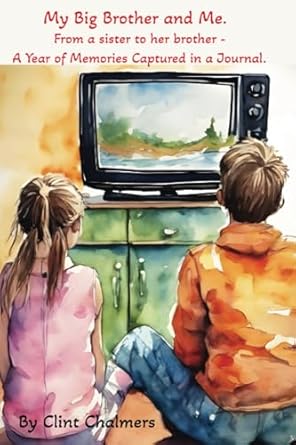 My Big Brother and Me: From a sister to her brother - A Year of Memories Captured in a Journal.