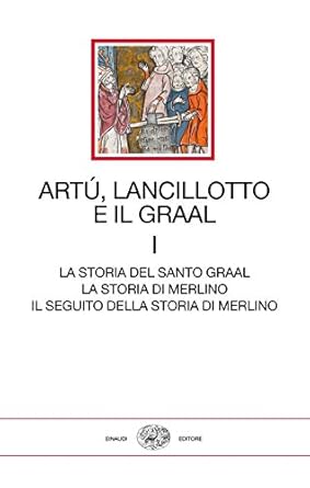 Artù, Lancillotto e il Graal. La storia del Santo Graal....