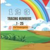 Preschool Tracing Numbers 1-25 For Kindergarten: Preschool Tracing Numbers 1-25 For Kindergarten : Number Tracing Practice Book, Handwriting Workbook ... Tracing Activity, Counting, number sequences
