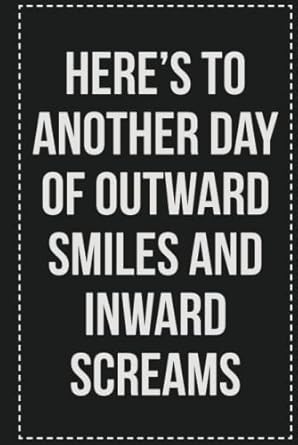 Here's to Another Day of Outward Smiles and Inward Screams: College Ruled Notebook | Novelty Lined Journal | Gift Card Alternative | Perfect Keepsake For Passive Aggressive People