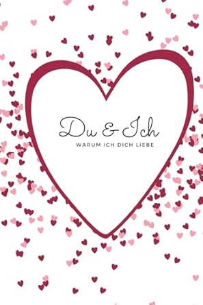 Du & Ich - Warum ich dich liebe: Buch zum ausfüllen | 100 Gründe | besondere Liebeserklärung zum verschenken | Beziehung stärken und vertiefen