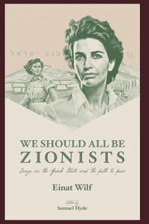 We Should All Be Zionists: Essays on the Jewish State and the Path to Peace