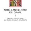 Artù, Lancillotto e il Graal. Lancillotto del Lago (La marca di Gallia - Galehaut) (Vol. 2)