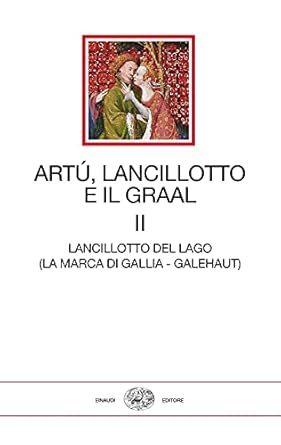 Artù, Lancillotto e il Graal. Lancillotto del Lago (La...