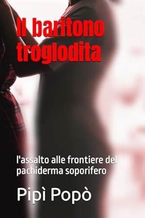 Il baritono troglodita: l'assalto alle frontiere del pachiderma soporifero