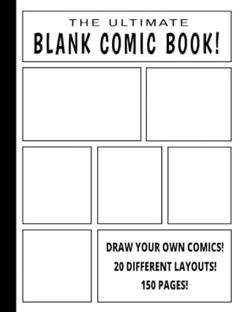 The Ultimate Blank Comic Book! 20 Different Layouts! 150 Pages! Draw Your Own Comics!