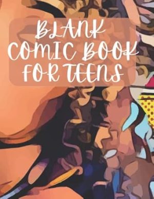 Blank Comic Book For Teens: Use This Comic Book Journal Notebook to Make Your Own Comics: Large 8.5" x 11" Cartoon / Comic Book with Over 100 Pages and a Lot of Templates (Blank Comic Books)