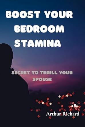 Boost your Bedroom Stamina: Secret to Thrill your Spouse