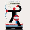 Frank Pick's London: Art, Design and the Modern City: Art, Design and the Modern City