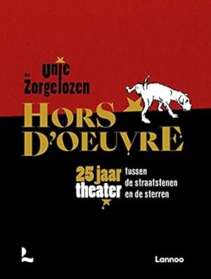 Hors d'oeuvre: Unie der Zorgelozen : 25 jaar theater tussen de straatstenen en de sterren