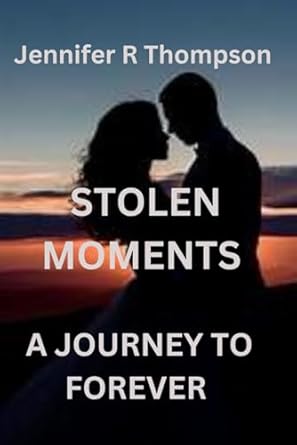 STOLEN MOMENTS :A JOURNEY TO FOREVER: INSPIRATIONAL FICTION