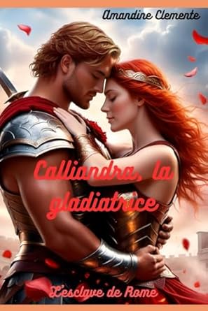 Calliandra, la gladiatrice: L'esclave de Rome